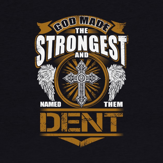 Dent Name T Shirt - God Found Strongest And Named Them Dent Gift Item by reelingduvet